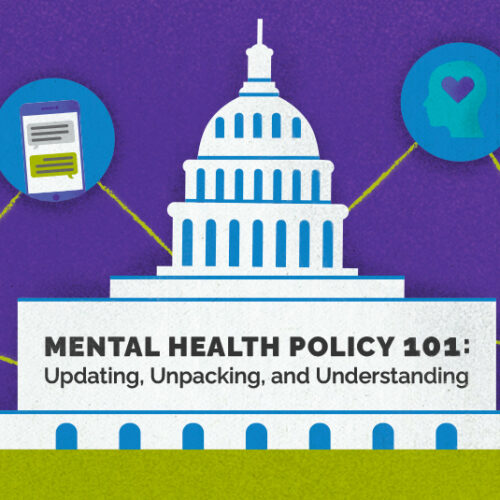Illustration of the U.S. Capitol building with icons surrounding it representing mental health policy, including a heart, scales, a gavel, and a document being signed. Text reads, 