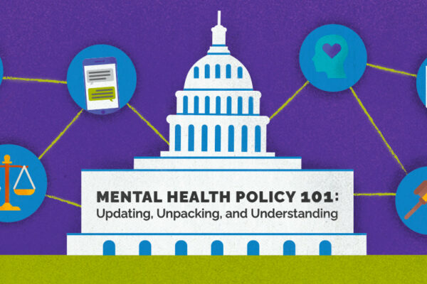 Illustration of the U.S. Capitol building with icons surrounding it representing mental health policy, including a heart, scales, a gavel, and a document being signed. Text reads, 