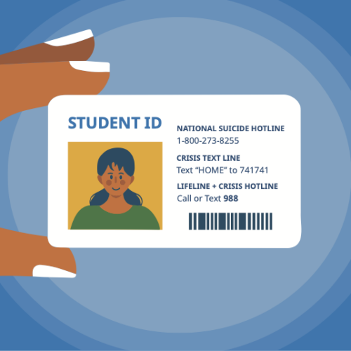 Illustrated image of a hand holding a Student ID card with the National Suicide Hotline, Crisis Textline, and 988 listed on it.